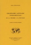 Reïko Shimamori - Grammaire japonaise fondamentale de la théorie à la pratique - Leçons et exercices pratiques.