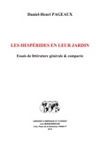 Daniel-Henri Pageaux - Les Hespérides en leur jardin - Essais de littérature générale & comparée.