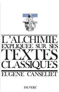 Eugène Canseliet - L'alchimie expliquée sur ses textes classiques.