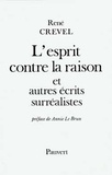 René Crevel - L'Esprit contre la raison - Et autres écrits surréalistes.