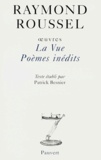 Raymond Roussel - Oeuvres. Tome 4, La Vue, Poemes Inedits.