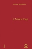 Anouar Benmalek - L'Amour loup.