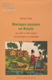 Martine Roy - Mariages paysans en Russie aux XIXe et XXe siècles - Terminologie et symbolique.