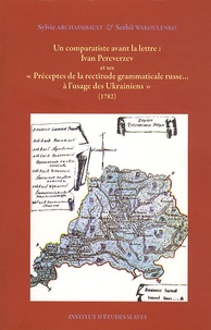 Sylvie Archaimbault et Serhii Wakoulenko - Ivan Pereverzev et ses "Préceptes de la rectitude grammaticale russe... à l'usage des Ukrainiens" (1782).
