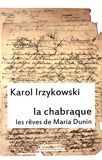 Karol Irzykowski - Cultures d'Europe centrale Hors-série N° 5 : La Chabraque - Les rêves de Maria Dunin, édition bilingue français-polonais.