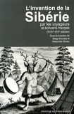 Sarga Moussa et Alexandre Stroev - L'invention de la Sibérie par les voyageurs et écrivains français (XVIIIe-XIXe siècles).