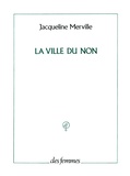 Jacqueline Merville - La ville du non.