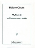 Hélène Cixous - Manne - Aux Mandelstams, aux Mandelas.