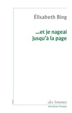 Elisabeth Bing - Et Je Nageai Jusqu'A La Page. Vers Un Atelier D'Ecriture.