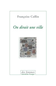 Françoise Collin - On dirait une ville - Suivi de Chronique d'un été.