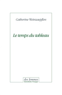 Catherine Weinzaepflen - Le temps du tableau.