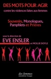 Eve Ensler et Mollie Doyle - Des mots pour agir - Contre les violences faites aux femmes : souvenirs, monologues, pamphlets et prières.