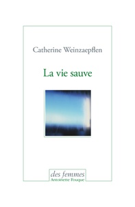 Catherine Weinzaepflen - La vie sauve.