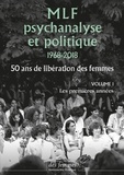 Antoinette Fouque - MLF, psychanalyse et politique 1968-2018 - 50 ans de libération des femmes. Volume 1, Les premières années.