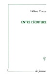 Hélène Cixous - Entre l'écriture.