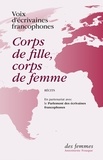  Voix d'écrivaines francophones - Corps de fille, corps de femme - Récits.