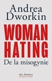 Andrea Dworkin et Camille Chaplain - Woman Hating - De la misogynie.