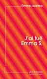 Emma Santos - J'ai tué Emma S - Ou l'écriture colonisée.
