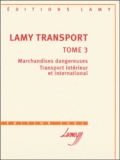 Jean-Michel Fabre et  Collectif - Lamy Transport - Tome 3, Marchandises dangereuses, Transport intérieur et international, édition 2001.