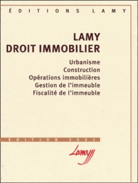 Jean-Jacques Liard et Jean-Louis Bergel - Lamy Droit Immobilier. Urbanisme, Construction, Operations Immobilieres, Gestion De L'Immeuble, Fiscalite De L'Immeuble, Edition 2002.