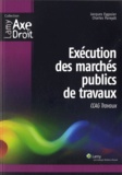 Charles Eric Pareydt et Jacques Eygasier - Exécution des marchés publics de travaux - CCAG Travaux.