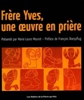 Yves Vitry - Frère Yves, une oeuvre en prière.
