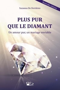 Suzanna de Ferrières - Plus pur que le diamant - Un amour pur, un mariage enviable.