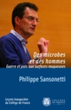 Philippe Sansonetti - Des microbes et des hommes - Guerre et paix aux surfaces muqueuses.