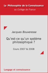 Jacques Bouveresse - Qu'est-ce qu'un système philosophique ? - Cours 2007 et 2008.