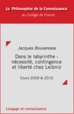Jacques Bouveresse - Dans le labyrinthe : nécessité, contingence et liberté chez Leibniz - Cours 2009 et 2010.
