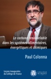Paul Colonna - Le carbone renouvelable dans les systèmes alimentaires, énergétiques et chimiques.