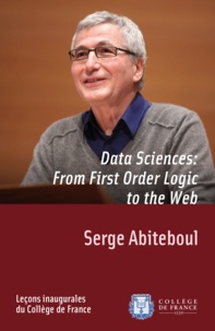 Serge Abiteboul - Data Sciences: From First-Order Logic to the Web - Inaugural lecture given on Thursday 8 March 2012.