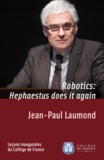 Jean-Paul Laumond - Robotics: Hephaestus does it again - Inaugural lecture delivered on Thursday 19 January 2012.