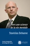 Stanislas Dehaene - Vers une science de la vie mentale.