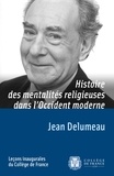 Jean Delumeau - Histoire des mentalités religieuses dans l’Occident moderne - Leçon inaugurale prononcée le jeudi 13 février 1975.