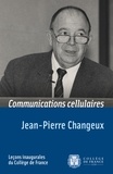 Jean-Pierre Changeux - Communications cellulaires - Leçon inaugurale prononcée le 16 janvier 1976.
