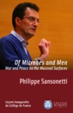 Philippe Sansonetti - Of Microbes and Men. War and Peace on the Mucosal Surfaces - Inaugural lecture delivered on Thursday 20 November 2008.