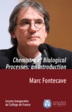 Marc Fontecave - Chemistry of Biological Processes: an Introduction - Inaugural lecture delivered on Thursday 26 February 2009.