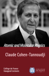 Claude Cohen-Tannoudji - Atomic and Molecular Physics - Inaugural Lecture delivered on Tuesday 11 December 1973.