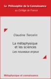 Claudine Tiercelin - La métaphysique et les sciences - Les nouveaux enjeux.