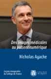 Nicholas Ayache - Des images médicales au patient numérique.