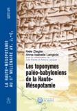 Anne-Isabelle Langlois et Nele Ziegler - Les toponymes paléo-babyloniens de la Haute-Mésopotamie - La Haute-Mésopotamie au IIe millénaire av. J.-C. – MTT I/1.