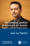 Jean-Luc Fournet - Ces lambeaux, gardiens de la mémoire des hommes - Papyrus et culture de l'Antiquité tardive.