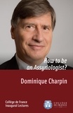 Dominique Charpin - How to be an Assyriologist? - Inaugural Lecture delivered on Thursday 2 October 2014.