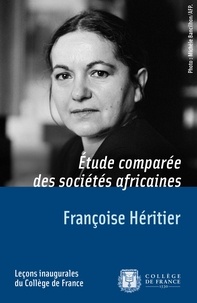 Françoise Héritier - Étude comparée des sociétés africaines - Leçon inaugurale prononcée le vendredi 25 février 1983.