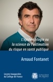 Arnaud Fontanet - L'épidémiologie ou la science de l'estimation du risque en santé publique.