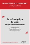 Alexandre Declos et Claudine Tiercelin - La métaphysique du temps : perspectives contemporaines.