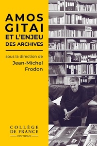 Jean-Michel Frodon - Amos Gitai et l’enjeu des archives.