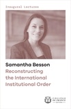 Samantha Besson - Reconstructing the International Institutional Order - Inaugural Lecture delivered on Thursday 3 December 2020.