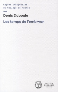 Denis Duboule - Les temps de l'embryon.